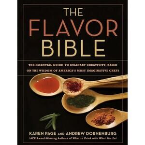 The Flavor Bible: The‎ Essential Guide to Culinary Creativity Andrew Dornenburg